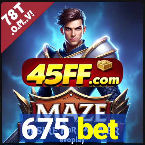 675 bet